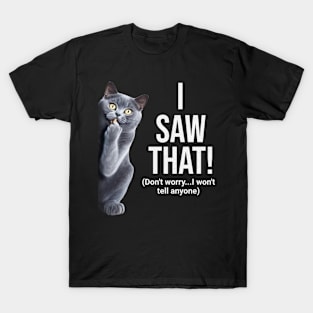 Funny Cat Saying I saw that T-Shirt